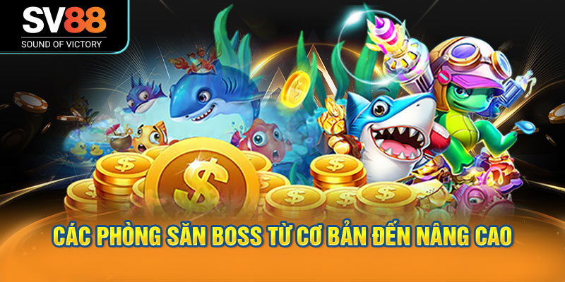 Bắn cá SV88 cung cấp một thư viện trò chơi bắn cá phong phú 2 Danh sách các phòng săn boss từ cơ bản đến nâng cao