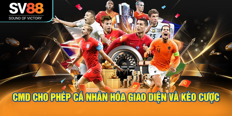 CMD Thể Thao SV88 - Sảnh cá cược uy tín hàng đầu châu Á 3 CMD cho phép cá nhân hóa giao diện và kèo cược theo ý muốn.
