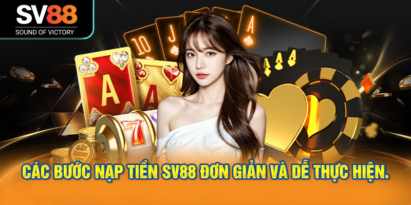 Nạp tiền SV88 với nhiều phương thức nạp tiền nhanh chóng 3 Các bước nạp tiền SV88 đơn giản và dễ thực hiện.