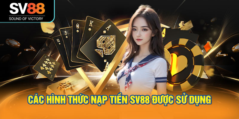 Nạp tiền SV88 với nhiều phương thức nạp tiền nhanh chóng 2 Các hình thức nạp tiền SV88 được sử dụng rộng rãi hiện nay.