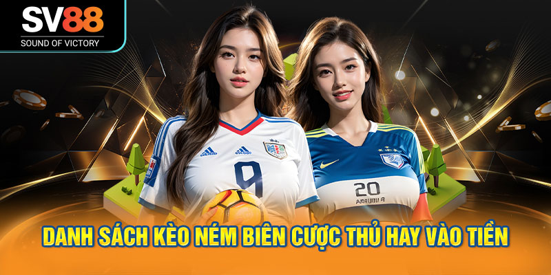 Kèo ném biên tại SV88 - Kèo cược phụ đơn giản hấp dẫn 2 Danh sách kèo ném biên cược thủ hay vào tiền