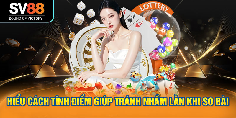 Bài cào SV88 chia sẻ bí quyết chinh phục với luật chơi đơn giản 2 Hiểu cách tính điểm giúp tránh nhầm lẫn khi so bài