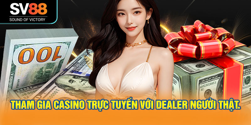 SV88 - Nhà cái cá cược trực tuyến uy tín 2026 22 Người chơi được tham gia casino trực tuyến với dealer người thật.