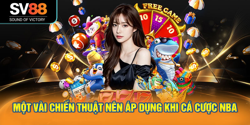 Cá cược NBA tại SV88 mang đến đa dạng loại kèo, luật chơi rõ ràng 3 Một vài chiến thuật nên áp dụng khi cá cược NBA
