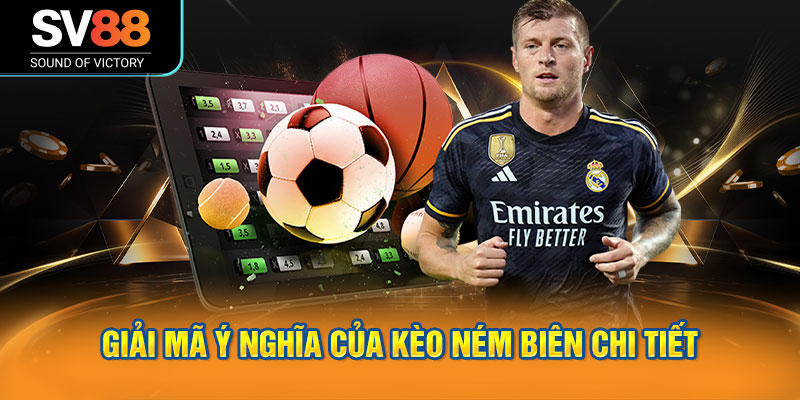 Kèo ném biên tại SV88 - Kèo cược phụ đơn giản hấp dẫn 1 Giải mã ý nghĩa của kèo ném biên chi tiết
