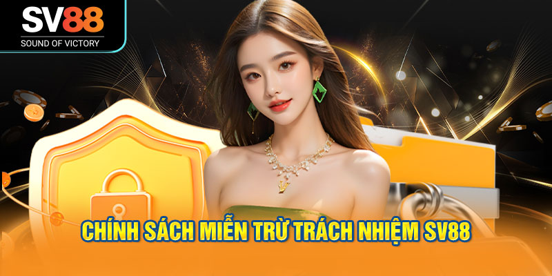 Chính sách miễn trừ trách nhiệm của SV88 1 Chính sách miễn trừ trách nhiệm SV88 được áp dụng minh bạch.