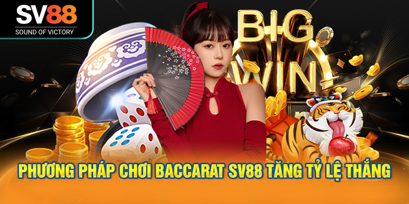 Baccarat SV88 và chiến thuật vào tiền an toàn 3 Phương pháp chơi Baccarat SV88 tăng tỷ lệ thắng