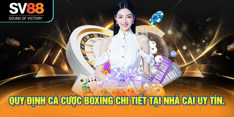 Cá cược boxing SV88 với những trận đấu nảy lửa 2 Quy định cá cược boxing chi tiết tại nhà cái uy tín.