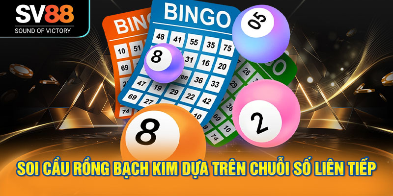 Soi cầu rồng bạch kim - Tối ưu tỉ lệ trúng xổ số 1 Soi cầu rồng bạch kim dựa trên chuỗi số liên tiếp