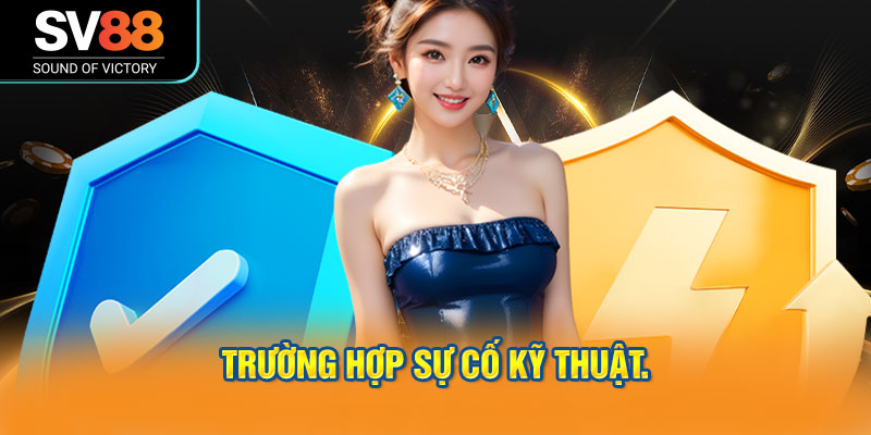 Chính sách miễn trừ trách nhiệm của SV88 3 Trường hợp sự cố kỹ thuật.
