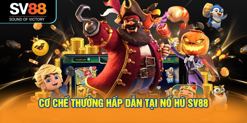 Nổ hũ SV88 - kho game phong phú, với các vòng quay hấp dẫn 2 Cơ Chế Thưởng Hấp Dẫn Tại Nổ Hũ SV88