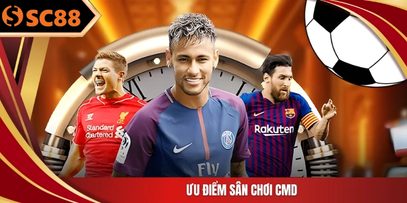 Ưu điểm sân chơi CMD