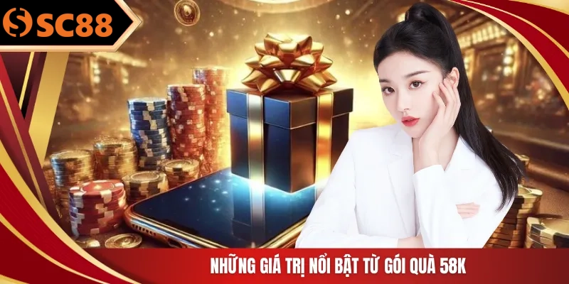 Những giá trị nổi bật từ gói quà 58K