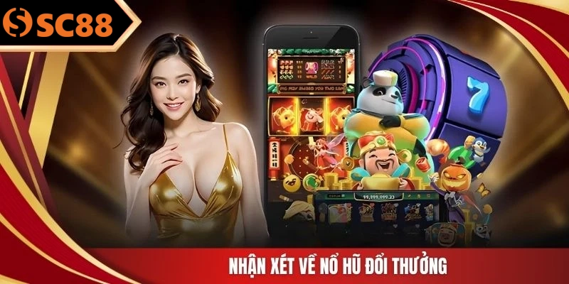 Nhận xét về nổ hũ đổi thưởng