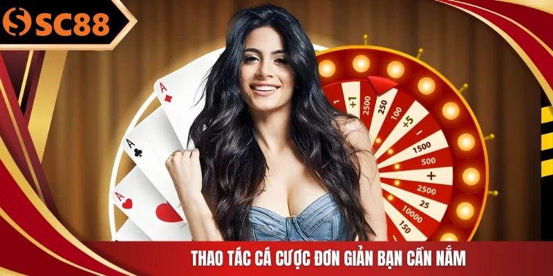 Thao tác cá cược đơn giản bạn cần nắm